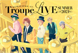 MANKAI STAGE『A3!』Troupe LIVE〜SUMMER 2021〜